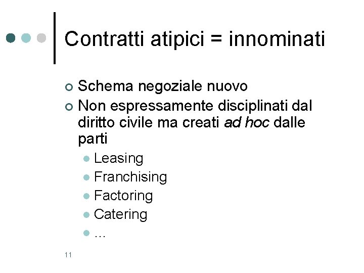 Contratti atipici = innominati Schema negoziale nuovo ¢ Non espressamente disciplinati dal diritto civile