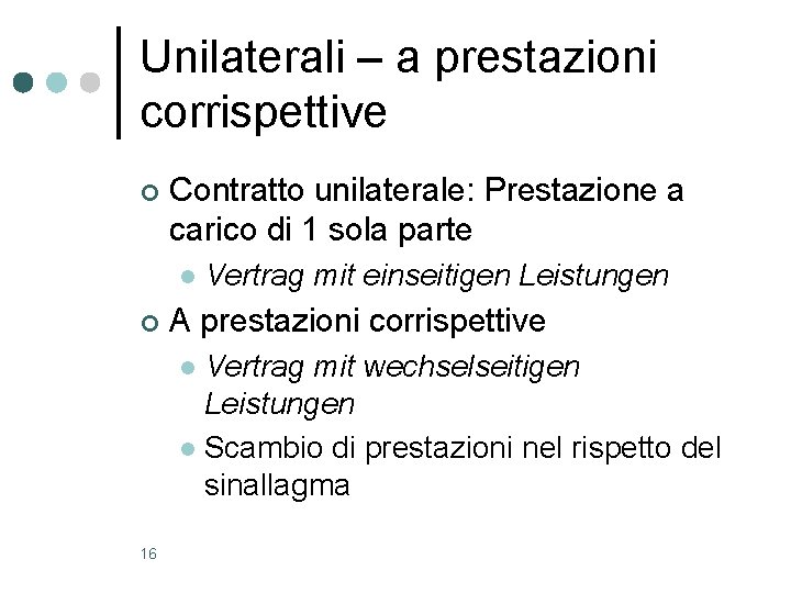 Unilaterali – a prestazioni corrispettive ¢ Contratto unilaterale: Prestazione a carico di 1 sola