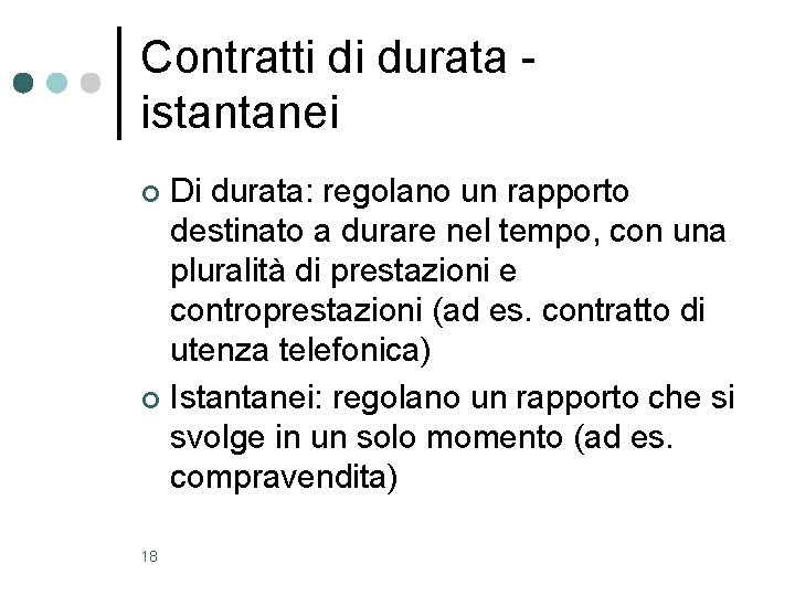 Contratti di durata istantanei Di durata: regolano un rapporto destinato a durare nel tempo,