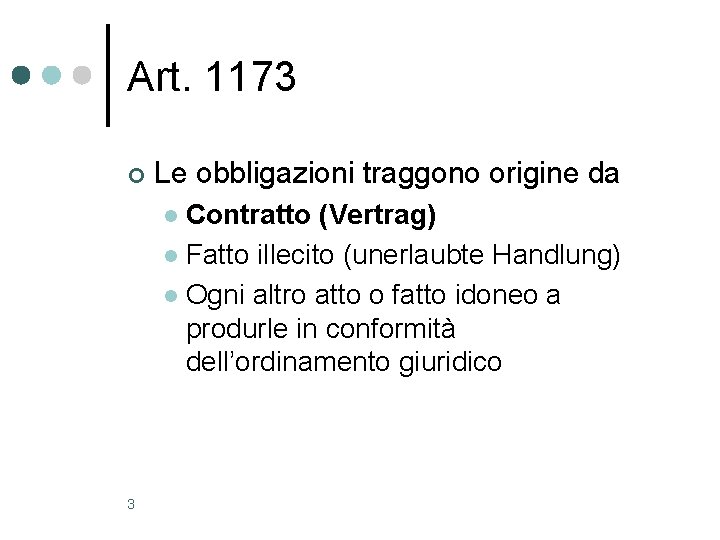 Art. 1173 ¢ Le obbligazioni traggono origine da Contratto (Vertrag) l Fatto illecito (unerlaubte