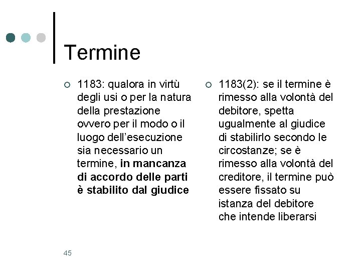 Termine ¢ 45 1183: qualora in virtù degli usi o per la natura della