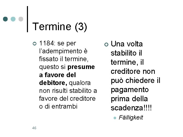 Termine (3) ¢ 1184: se per l’adempimento è fissato il termine, questo si presume Termine (3) ¢ 1184: se per l’adempimento è fissato il termine, questo si presume