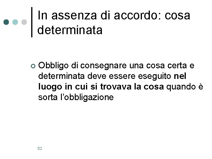 In assenza di accordo: cosa determinata ¢ Obbligo di consegnare una cosa certa e In assenza di accordo: cosa determinata ¢ Obbligo di consegnare una cosa certa e