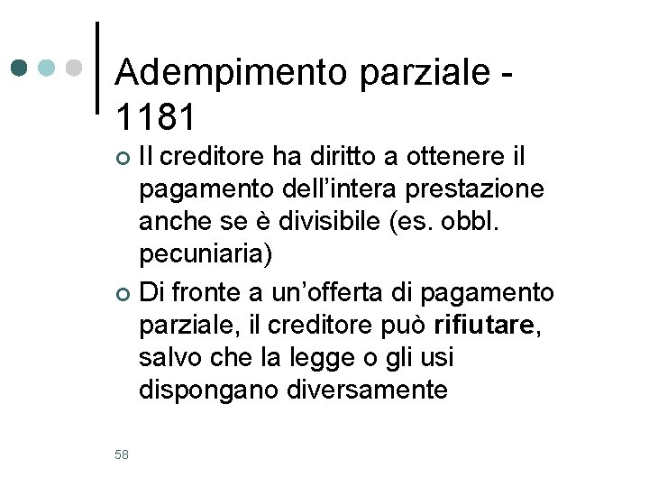 Adempimento parziale 1181 Il creditore ha diritto a ottenere il pagamento dell’intera prestazione anche