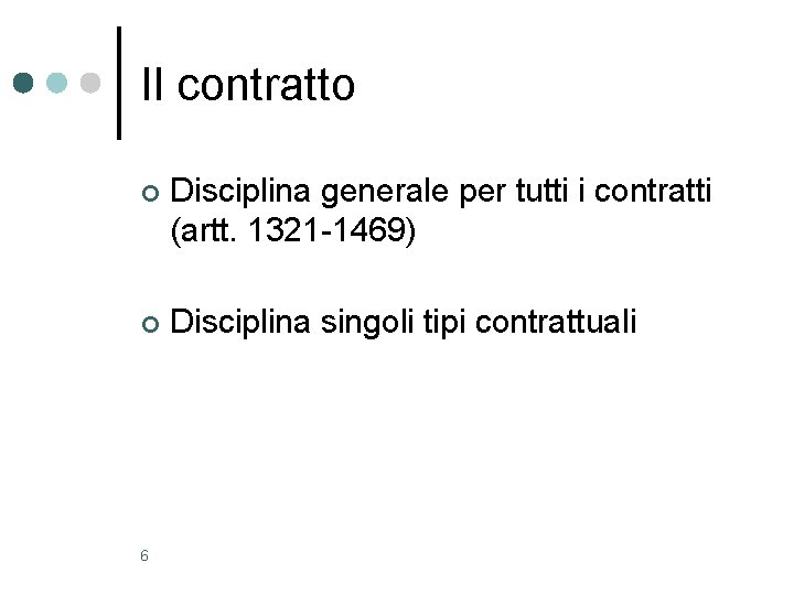 Il contratto ¢ Disciplina generale per tutti i contratti (artt. 1321 -1469) ¢ Disciplina