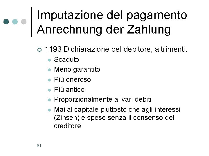 Imputazione del pagamento Anrechnung der Zahlung ¢ 1193 Dichiarazione del debitore, altrimenti: l l