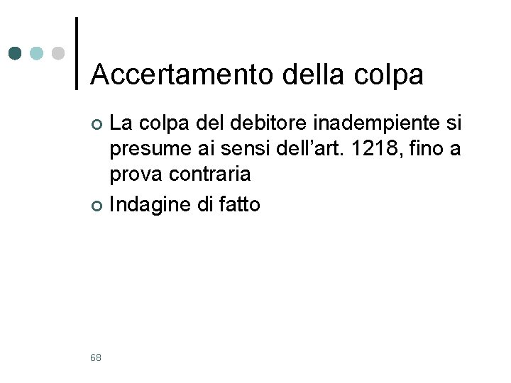 Accertamento della colpa La colpa del debitore inadempiente si presume ai sensi dell’art. 1218, Accertamento della colpa La colpa del debitore inadempiente si presume ai sensi dell’art. 1218,
