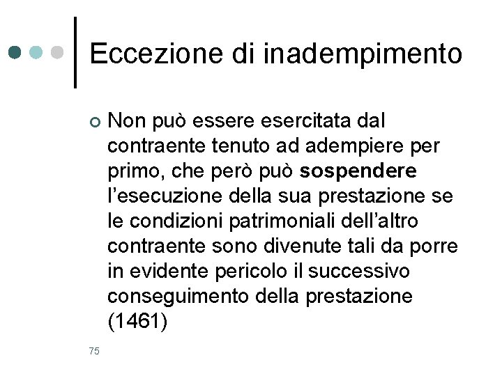 Eccezione di inadempimento ¢ 75 Non può essere esercitata dal contraente tenuto ad adempiere Eccezione di inadempimento ¢ 75 Non può essere esercitata dal contraente tenuto ad adempiere