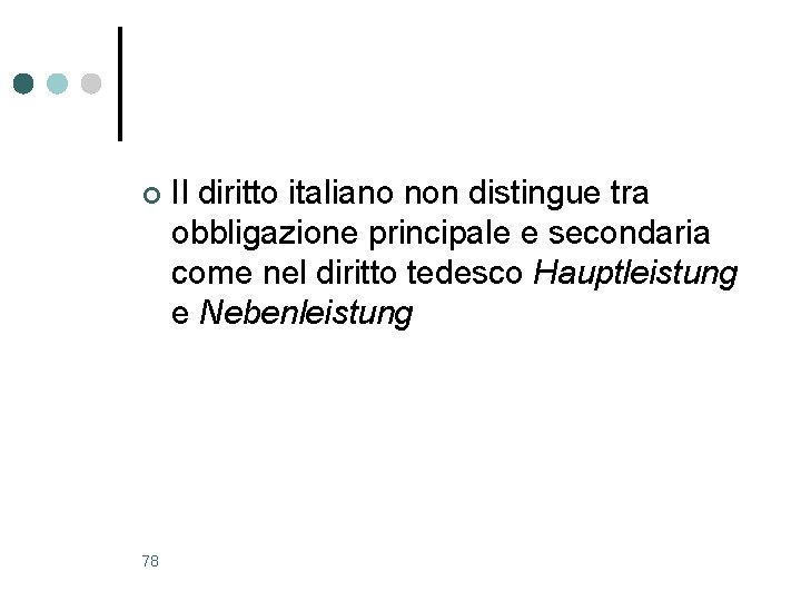 ¢ 78 Il diritto italiano non distingue tra obbligazione principale e secondaria come nel