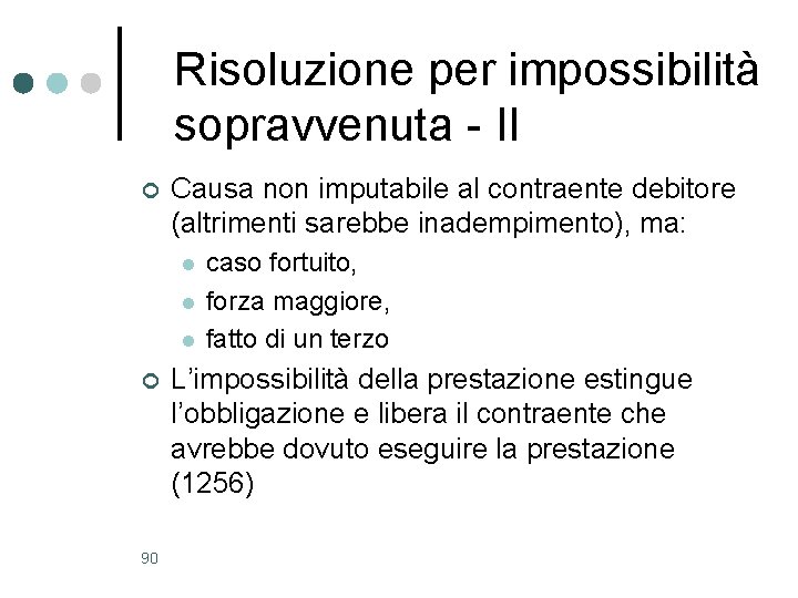 Risoluzione per impossibilità sopravvenuta - II ¢ Causa non imputabile al contraente debitore (altrimenti