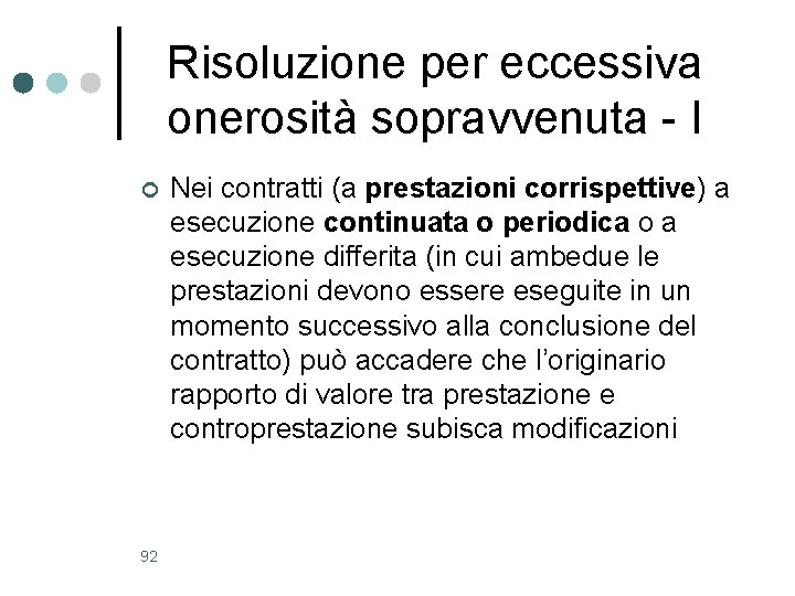 Risoluzione per eccessiva onerosità sopravvenuta - I ¢ 92 Nei contratti (a prestazioni corrispettive) Risoluzione per eccessiva onerosità sopravvenuta - I ¢ 92 Nei contratti (a prestazioni corrispettive)