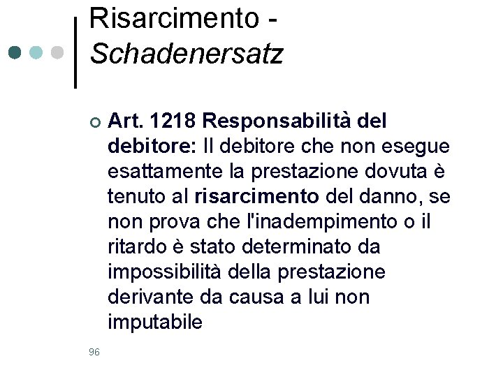Risarcimento Schadenersatz ¢ 96 Art. 1218 Responsabilità del debitore: Il debitore che non esegue
