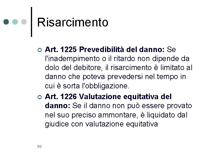 Risarcimento ¢ ¢ 99 Art. 1225 Prevedibilità del danno: Se l'inadempimento o il ritardo Risarcimento ¢ ¢ 99 Art. 1225 Prevedibilità del danno: Se l'inadempimento o il ritardo