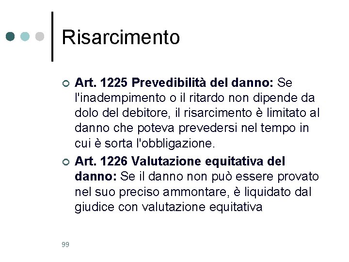 Risarcimento ¢ ¢ 99 Art. 1225 Prevedibilità del danno: Se l'inadempimento o il ritardo