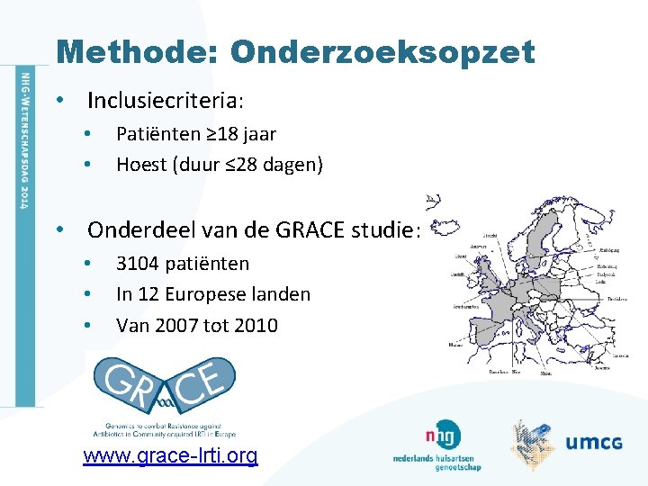 Methode: Onderzoeksopzet • Inclusiecriteria: • • Patiënten ≥ 18 jaar Hoest (duur ≤ 28