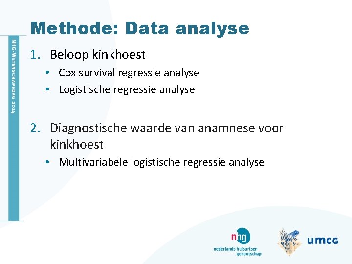Methode: Data analyse 1. Beloop kinkhoest • Cox survival regressie analyse • Logistische regressie