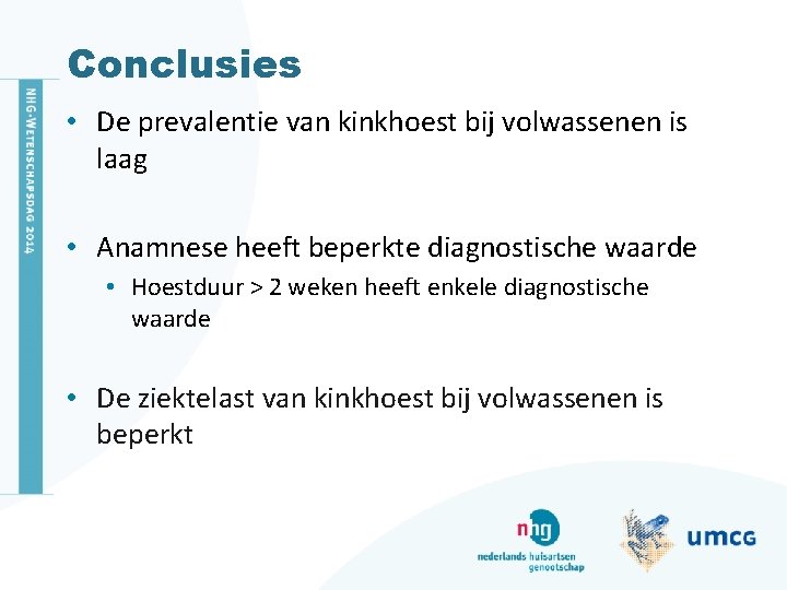 Conclusies • De prevalentie van kinkhoest bij volwassenen is laag • Anamnese heeft beperkte