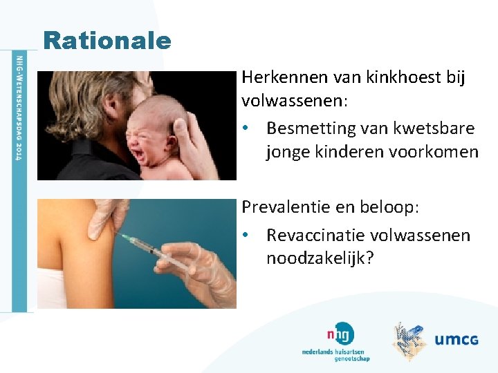 Rationale Herkennen van kinkhoest bij volwassenen: • Besmetting van kwetsbare jonge kinderen voorkomen Prevalentie