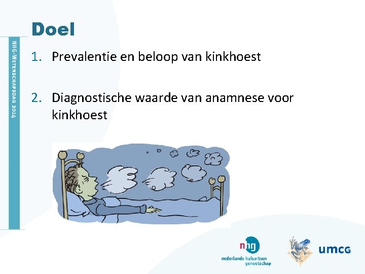 Doel 1. Prevalentie en beloop van kinkhoest 2. Diagnostische waarde van anamnese voor kinkhoest
