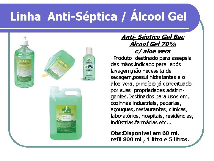 Linha Anti-Séptica / Álcool Gel Anti- Séptico Gel Bac Álcool Gel 70% c/ aloe