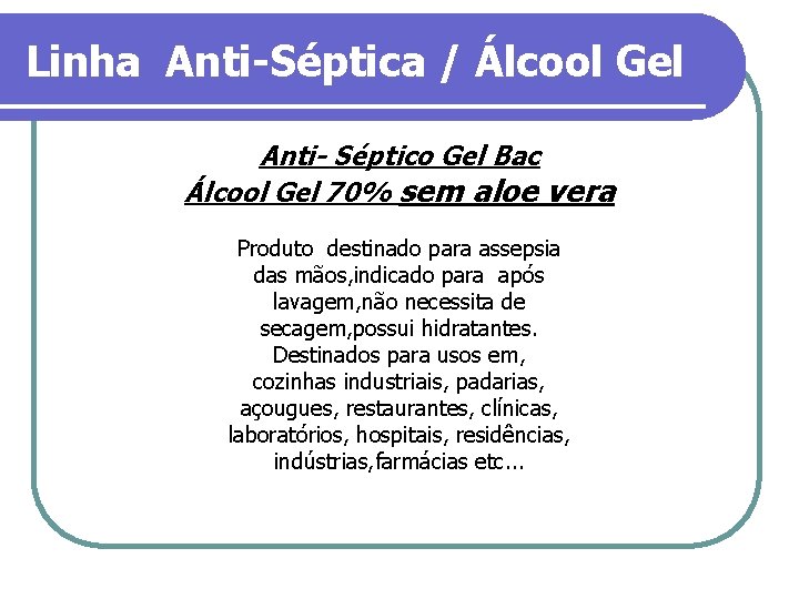 Linha Anti-Séptica / Álcool Gel Anti- Séptico Gel Bac Álcool Gel 70% sem aloe