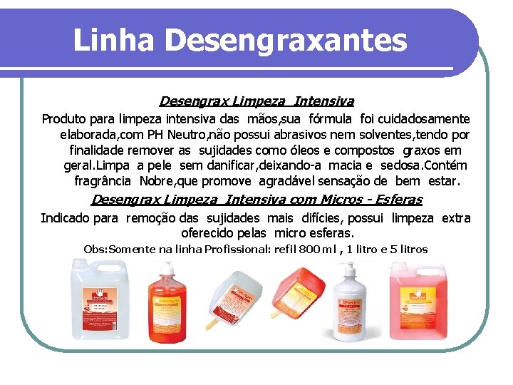 Linha Desengraxantes Desengrax Limpeza Intensiva Produto para limpeza intensiva das mãos, sua fórmula foi