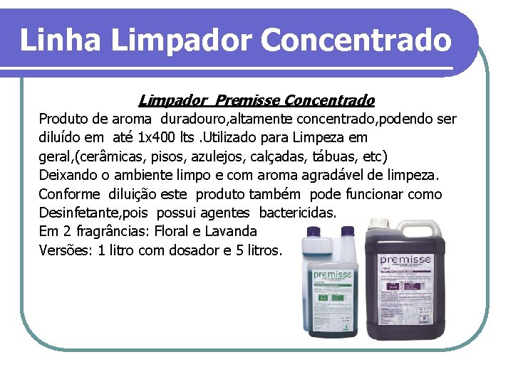 Linha Limpador Concentrado Limpador Premisse Concentrado Produto de aroma duradouro, altamente concentrado, podendo ser