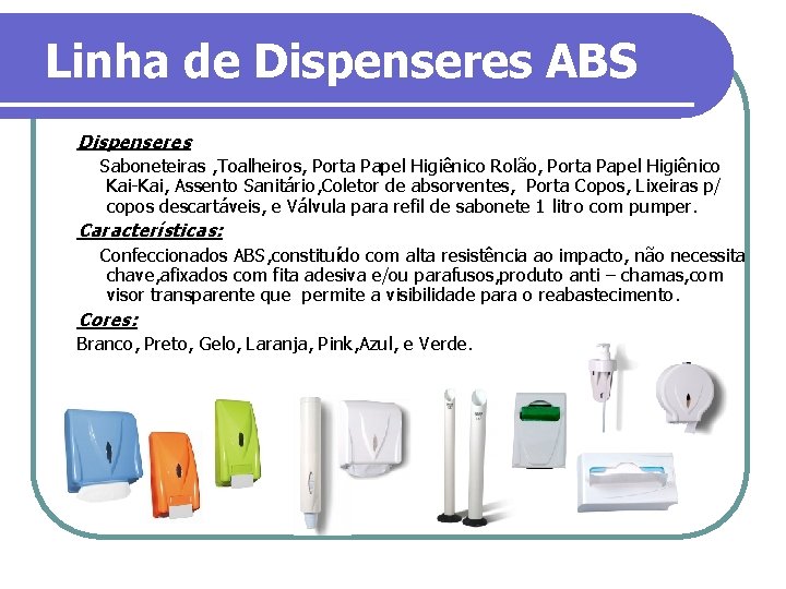 Linha de Dispenseres ABS Dispenseres Saboneteiras , Toalheiros, Porta Papel Higiênico Rolão, Porta Papel