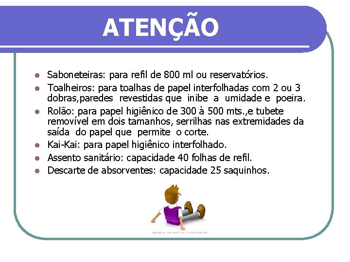 ATENÇÃO l l l Saboneteiras: para refil de 800 ml ou reservatórios. Toalheiros: para