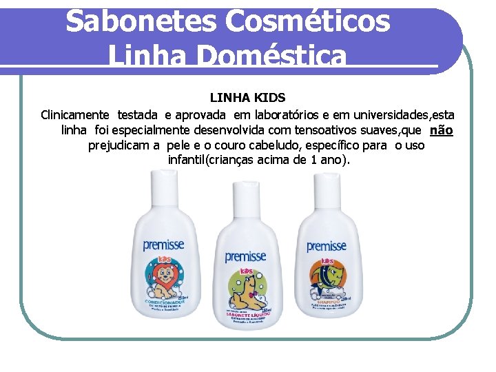 Sabonetes Cosméticos Linha Doméstica LINHA KIDS Clinicamente testada e aprovada em laboratórios e em