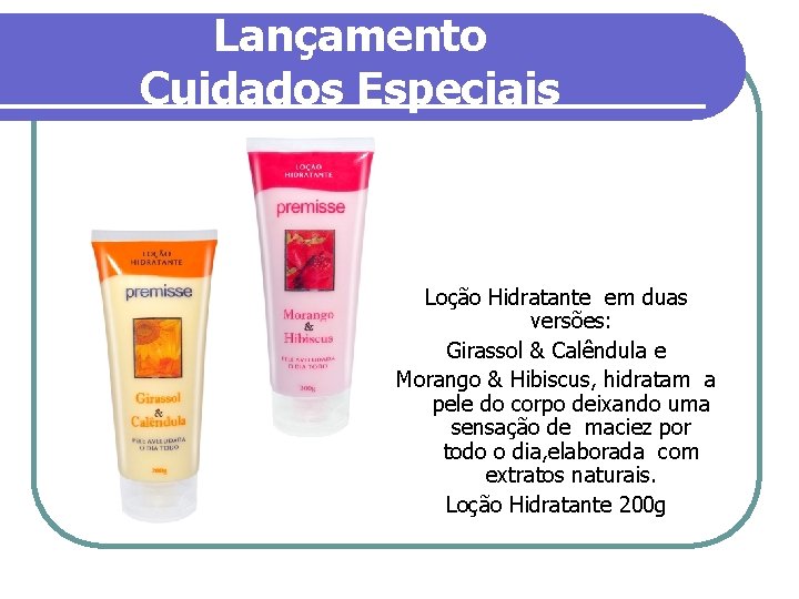 Lançamento Cuidados Especiais Loção Hidratante em duas versões: Girassol & Calêndula e Morango &