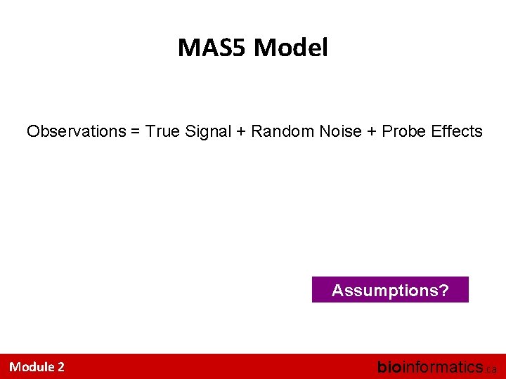 MAS 5 Model Observations = True Signal + Random Noise + Probe Effects Assumptions?