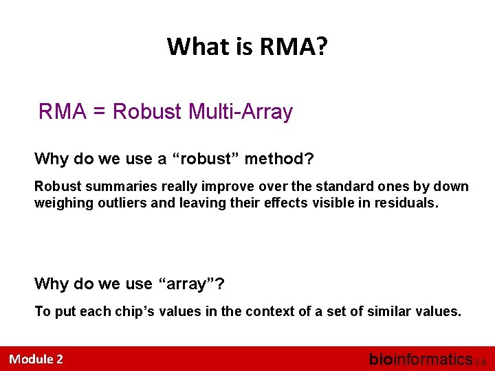 What is RMA? RMA = Robust Multi-Array Why do we use a “robust” method?
