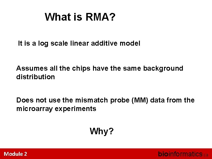 What is RMA? It is a log scale linear additive model Assumes all the