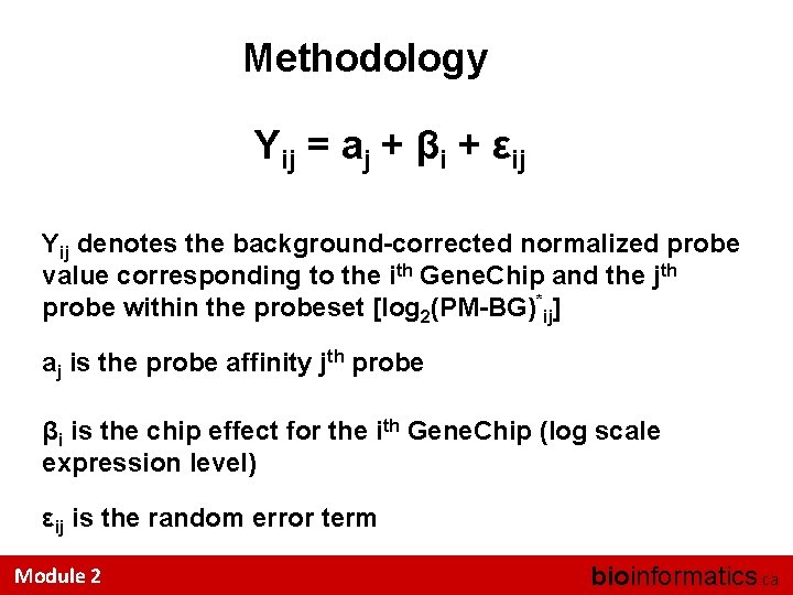 Methodology Yij = aj + βi + εij Yij denotes the background-corrected normalized probe