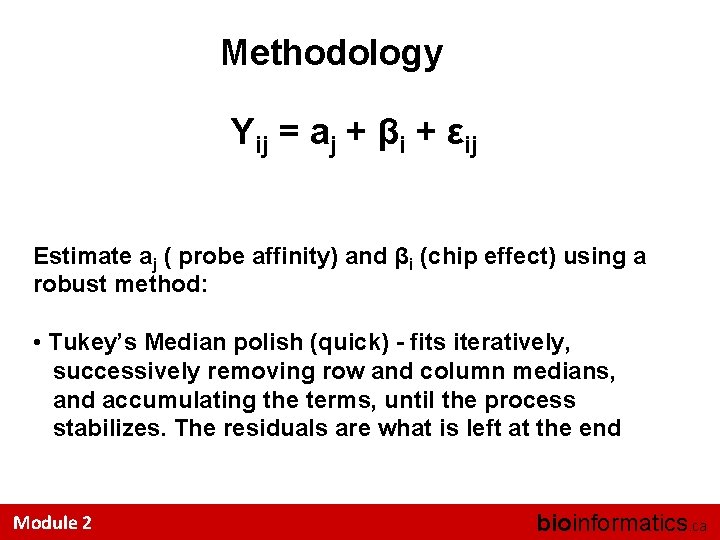 Methodology Yij = aj + βi + εij Estimate aj ( probe affinity) and