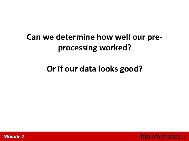 Can we determine how well our preprocessing worked? Or if our data looks good?