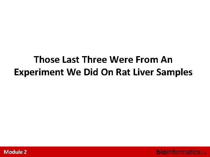 Those Last Three Were From An Experiment We Did On Rat Liver Samples Module