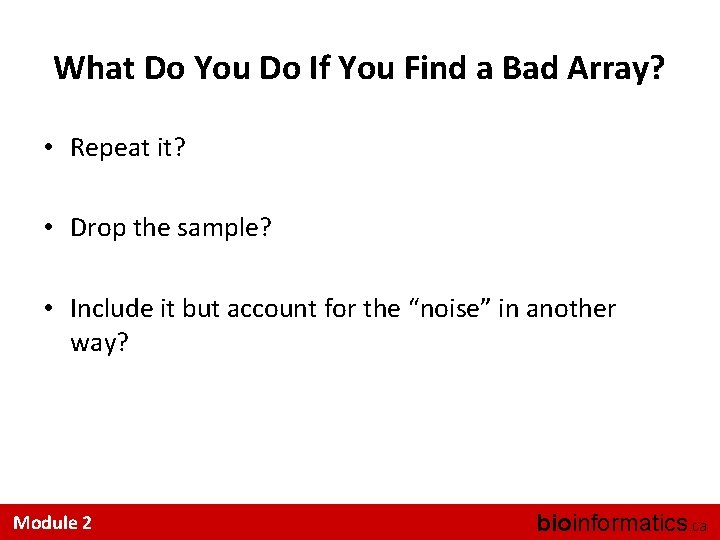 What Do You Do If You Find a Bad Array? • Repeat it? •