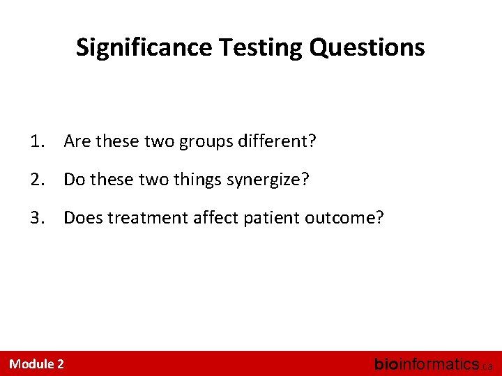 Significance Testing Questions 1. Are these two groups different? 2. Do these two things