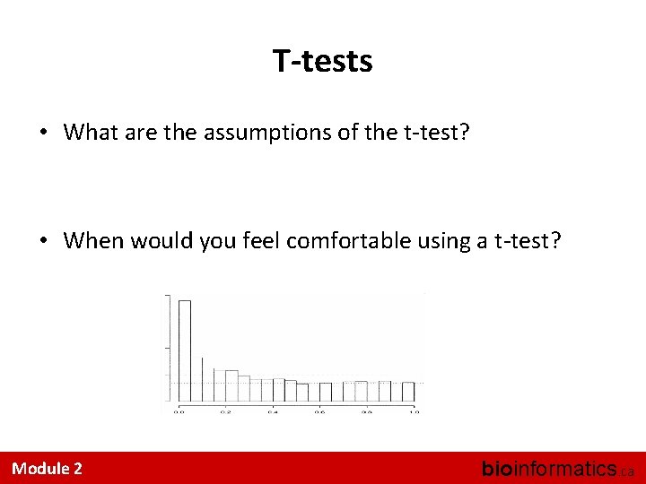 T-tests • What are the assumptions of the t-test? • When would you feel