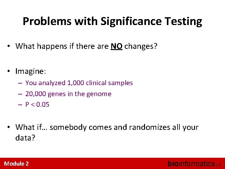 Problems with Significance Testing • What happens if there are NO changes? • Imagine: