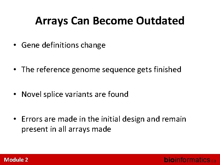 Arrays Can Become Outdated • Gene definitions change • The reference genome sequence gets