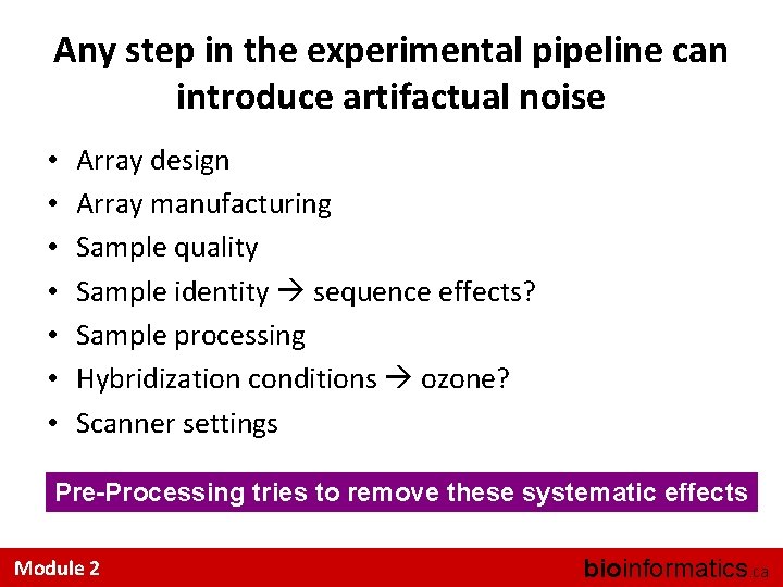 Any step in the experimental pipeline can introduce artifactual noise • • Array design