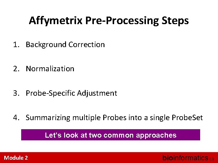Affymetrix Pre-Processing Steps 1. Background Correction 2. Normalization 3. Probe-Specific Adjustment 4. Summarizing multiple