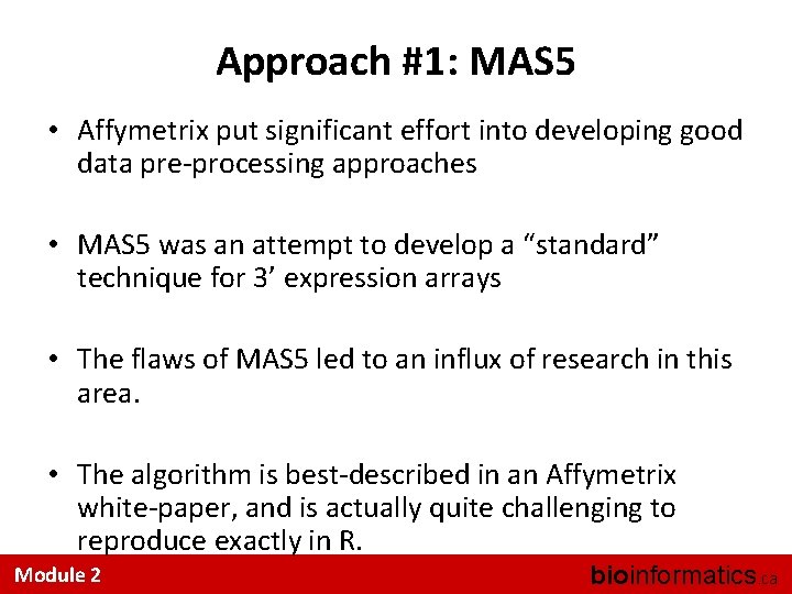 Approach #1: MAS 5 • Affymetrix put significant effort into developing good data pre-processing