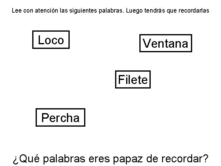 Lee con atención las siguientes palabras. Luego tendrás que recordarlas Loco Ventana Filete Percha