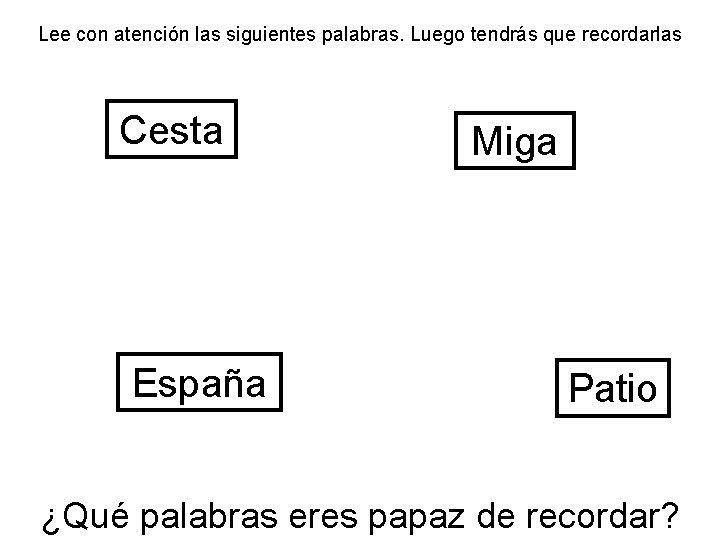 Lee con atención las siguientes palabras. Luego tendrás que recordarlas Cesta España Miga Patio