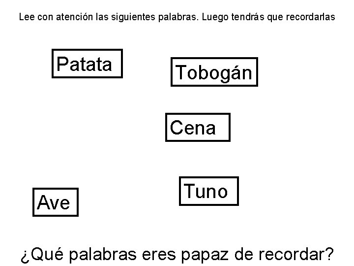 Lee con atención las siguientes palabras. Luego tendrás que recordarlas Patata Tobogán Cena Ave