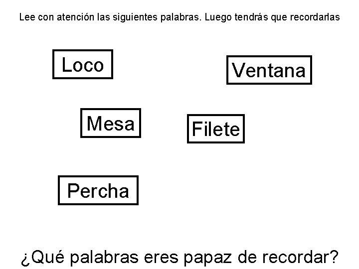Lee con atención las siguientes palabras. Luego tendrás que recordarlas Loco Mesa Ventana Filete